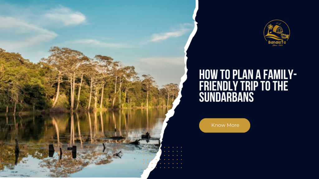 How to Plan a Family-Friendly Trip to the Sundarbans